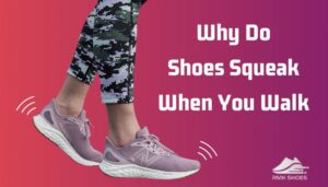 Why Do Shoes Squeak When You Walk? [Causes and Prevention]