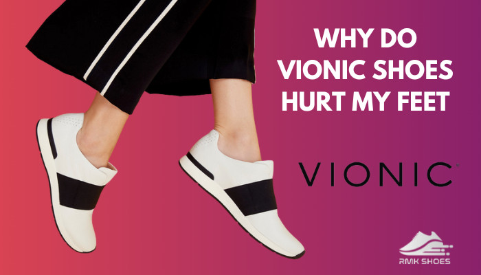 why-do-vionic-shoes-hurt-my-feet